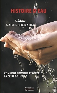 Nadine Nagel-Boukadia - Histoire d'eau - Comment prévenir et gérer la crise de l'eau ?.