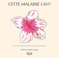 Patricia Houéfa Grange - Cette Malaisie lah ! - Carnet de déambulations en prose pantounée.