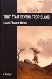Lionel-Edouard Martin - Tout était devenu trop blanc.