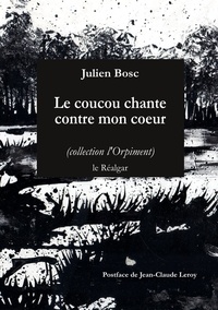Julien Bosc - Le coucou chante contre mon coeur.