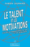 Fabien Laurand - Le talent et les motivations : clés de la connaissance de soi et de la réussite.