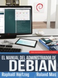 Raphaël Hertzog et Roland Mas - El manual del Administrador de Debian - Debian Jessie desde el descubrimiento a la maestría.