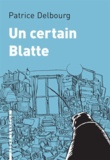 Patrice Delbourg - Un certain Blatte.