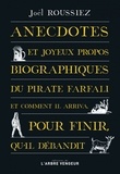Joël Roussiez - Anecdotes et joyeux propos biographiques du pirate Farfali et comment il arriva, pour finir, qu'il débandit.