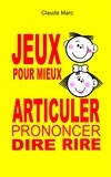 Claude Marc - Jeux pour mieux articuler, prononcer, dire, rire.