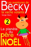 Serge Marc et Claude Marc - Les aventures de Becky la vache volante. Tome 2 - La planète du père Noël.