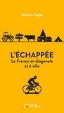 Stéphane Dugast - L'échappée - La France en diagonale et à vélo.