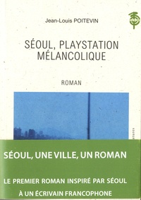 Jean-Louis Poitevin - Séoul, playstation mélancolique.