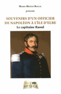 Marie-Hélène Baylac - Souvenirs d'un officier de Napoléon à l'île d'Elbe - Le capitaine Raoul.