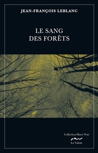 Jean-François Leblanc - Le sang des forêts.