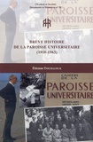 Etienne Fouilloux - Brève histoire de la Paroisse universitaire (1910-1963).