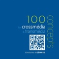 Ghislaine Azémard - 100 notions for crossmedia & transmedia.