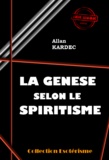 Allan Kardec - La Genèse selon le Spiritisme [édition intégrale revue et mise à jour].