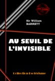William Barret - Au seuil de l'Invisible [édition intégrale revue et mise à jour].