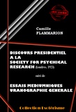 Camille Flammarion - Discours Présidentiel à la SOCIETY FOR PSYCHICAL RESEARCH suivi d’Essais Médiumniques Uranographie Générale [édition intégrale revue et mise à jour].