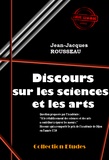 Jean-Jacques Rousseau - Discours sur les sciences et les arts (Suivi de «  Lettres » de J.-J. Rousseau sur la réfutation de son Discours) [édition intégrale revue et mise à jour].