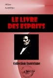 Allan Kardec - Le Livre des Esprits : Selon l'enseignement donné par les Esprits supérieurs à l'aide de divers médiums [édition intégrale revue et mise à jour].