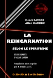 Allan Kardec et Henri Sausse - La Réincarnation selon le Spiritisme [édition intégrale revue et mise à jour].