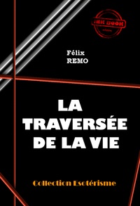 Félix REMO - La traversée de la vie  [édition intégrale revue et mise à jour].