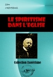 Léon Chevreuil - Le spiritisme dans l’Eglise [édition intégrale revue et mise à jour].