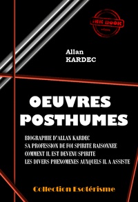 Allan Kardec - Œuvres Posthumes [édition intégrale revue et mise à jour].