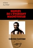 Le Baron Du Potet - Manuel de l'étudiant magnétiseur [édition intégrale revue et mise à jour].