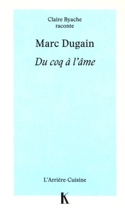 Marc Dugain et Claire Byache - Du coq à l'âme.