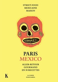 Manuelle Calmat de Gmeline - Paris Mexico - Aller-retour gourmand en 50 recettes. Street-food mexicaine maison.