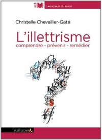 Christelle Chevallier-Gaté - L'illettrisme - Comprendre, prévenir, remédier.
