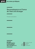  GISTI - Reconnaissance en France de l'état civil étranger - Principes et jurisprudence.