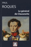 Paul Roques - Le général de Clausewitz (1912) - Sa vie et sa théorie de la guerre d'après des documents inédits.