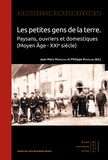Jean-Marc Moriceau et Philippe Madeline - Les petites gens de la terre - Paysans, ouvriers et domestiques (Moyen Age - XXIe siècle).
