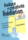 Carole Friedrich - Audace et créativité en médiation - Les techniques d'impact appliquées.