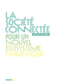 Julien Cantoni - La société connectée - Pour un nouvel écosystème numérique.