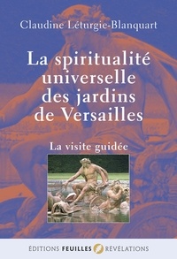 Claudine Léturgie-Blanquart - La spiritualité universelle des jardins de Versailles - La visite guidée.