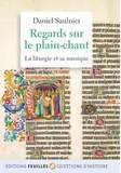 Daniel Saulnier - Regards sur le plain-chant - La liturgie et sa musique.