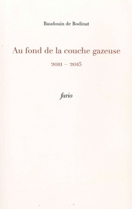 Baudouin de Bodinat - Au fond de la couche gazeuse - 2011-2015.