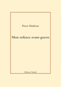 Pierre Matherat - Mon enfance avant-guerre.
