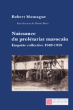 Robert Montagne - Naissance du prolétariat marocain - Enquête collective exécutée de 1948 à 1950.