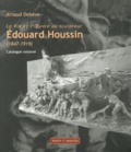 Arnaud Debève - La vie et l'oeuvre du sculpteur Edouard Houssin (1847-1919) - Catalogue raisonné.