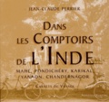 Jean-Claude Perrier - Dans les Comptoirs de l'Inde - Mahé, Pondichéry, Karikal, Yanaon, Chandernagor - Carnets de voyage.