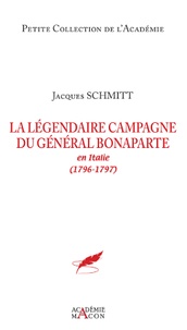 Jacques Schmitt - La légendaire campagne du général Bonaparte en Italie (1796-1797).