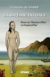 François de Sarre - La bipédie initiale - Essai sur l'Homme d'hier et d'aujourd'hui.