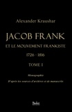 Alexander Kraushar - Jacob Frank et le mouvement frankiste 1726-1816 - Tome 1.