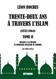 Léon Roches - Trente-deux ans à travers l'Islam 1832-1864 - Tome 2, Mission à la Mecque ; Le Maréchal Bugeaud en Afrique.