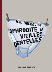 Karin Brunk Holmqvist - Aphrodite et vieilles dentelles.