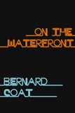 Bernard Coat - On the Waterfront - From the Best Seller.