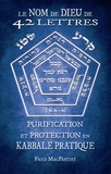 Fred Macparthy - Le nom de dieu de 42 lettres - Purification et protection en kabbale pratique.