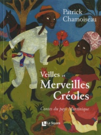 Patrick Chamoiseau - Veilles et Merveilles Créoles - Contes du pays Martinique.