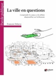 François Delarue - La ville en questions - Comprendre les enjeux et les débats d'aujourd'hui sur l'urbanisme.